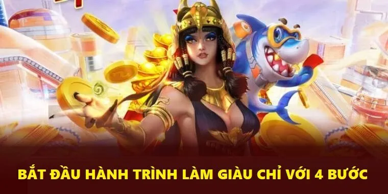 4 bước đơn giản để bắt đầu hành trình làm giàu từ đam mê nổ hũ